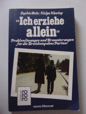 gebrauchtes Buch – Sophie Behr, Helga Häsing – Ich erziehe allein. Problemlösungen und Ermunterungen für die Erziehung ohne Partner. rororo-Elternrat. TB