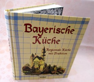 gebrauchtes Buch – Köstliches aus der bayerischen Küche * Regionale Küche mit Tradition - Inhalt s. Fotos