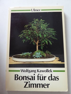 gebrauchtes Buch – Wolfgang Kawollek – Bonsai für das Zimmer. Mit 48 Farbfotos und 51 Zeichnungen. TB