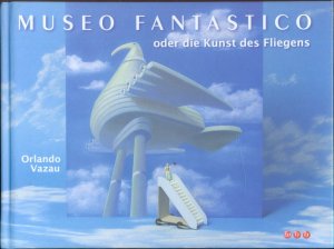 gebrauchtes Buch – Orlando Vazau – Museo fantastico - oder die Kunst des Fliegens