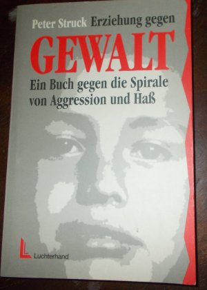 gebrauchtes Buch – Peter Struck – Erziehung gegen Gewalt - Ein Buch gegen die Spirale von Aggression und Haß