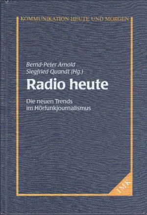 Radio heute; die neuen Trends im Hörfunkjournalismus