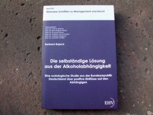 Die selbständige Lösung aus der Alkoholabhängigkeit. Eine soziologische Studie aus der Bundesrepublik Deutschland über positive Einflüsse auf den Abhängigen […]