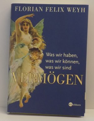 gebrauchtes Buch – Florian Felix Weyh – Vermögen: Was wir haben, was wir können, was wir sind