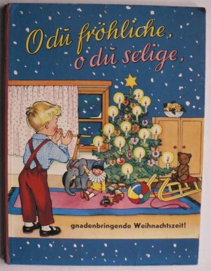 O du fröhlich, o du selige, gnadenbringende Weihnachtszeit!