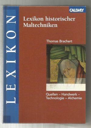 Lexikon historischer Maltechniken - Quellen - Handwerk - Technologie - Alchemie ( mit CD-ROM )