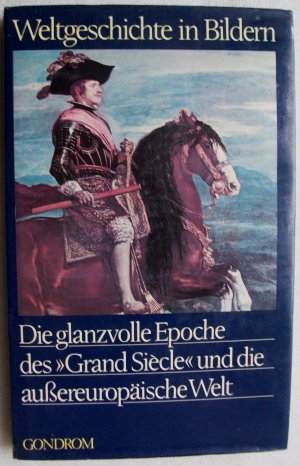 Weltgeschichte in Bildern Band 14: Die glanzvolle Epoche des "Grand Siècle" und die außereuropäische Welt (Ausgabe von 1981)