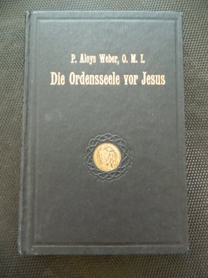 antiquarisches Buch – Aloys Weber – Die Ordensseele von Jesus - Fromme Erwägungen über das Ordensleben besonders zum Gebrauche bei den Besuchungen des Allerheiligsten