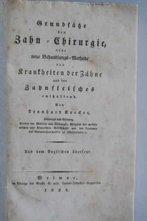 Koecker, L. Grundsätze der Zahn-Chirurgie, eine neue Behandlungs-Methode der Krankheiten der Zähne und des Zahnfleisches enthaltend. Aus dem Englischen […]