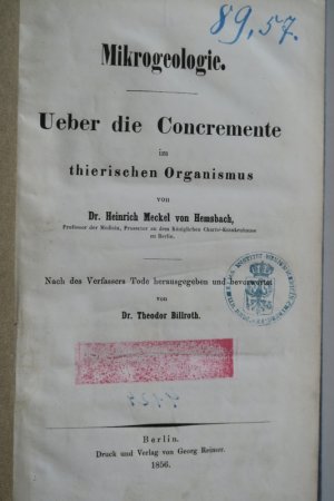 Meckel von Hemsbach, H. Mikrogeologie. Über die Concremente im thierischen Organismus. Nach des Verfassers Tode herausgegeben und bevorwortet von Dr. […]