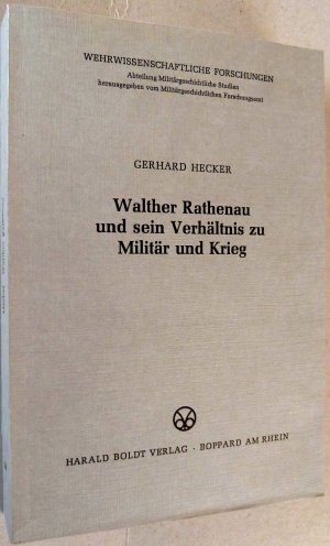 Walther Rathenau und sein Verhältnis zu Militär und Krieg [= Wehrwissenschaftliche Forschungen, Abteilung Militärgeschichtliche Studien Band 30, hrsg. […]