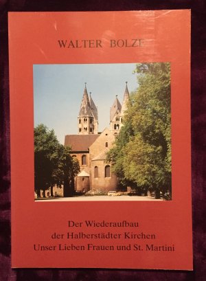 gebrauchtes Buch – Walter Bolze – Der Wiederaufbau der Halberstädter KIrchen; Unser Lieben Frauen und St. Martini