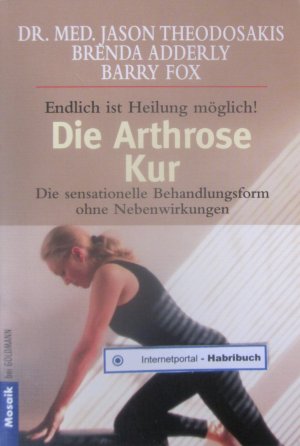 gebrauchtes Buch – Theodosakis, Jason & Adderly – Die Arthrose Kur - Endlich ist Heilung möglich! - Die sensationelle Behandlungsform ohne Nebenwirkungen