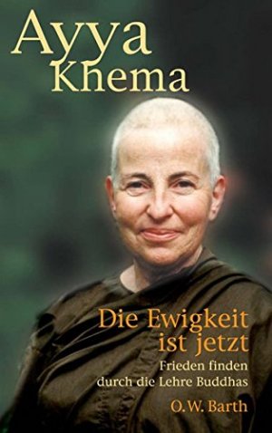 Die Ewigkeit ist jetzt - Frieden und Freiheit durch die Lehre Buddhas