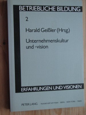 gebrauchtes Buch – Harald Geißler – Betriebliche Bildung 2 : Unternehmenskultur und -vision - Erfahrungen und Visionen