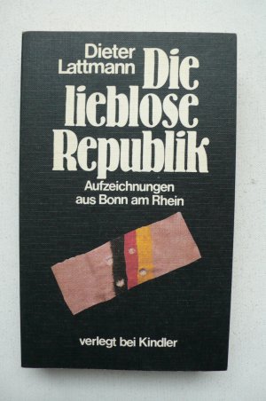 Die lieblose Republik. Aufzeichnungen aus Bonn am Rhein