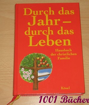 Durch das Jahr - durch das Leben -- Hausbuch der christlichen Familie