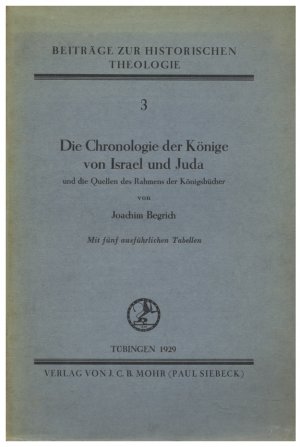 Die Chronologie der Könige von Israel und Juda und die Quellen des Rahmens der Königsbücher. Mit fünf ausführlichen Tabellen (1929)