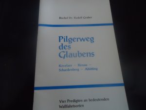 gebrauchtes Buch – Rudolf Graber – Pilgerweg des Glaubens: Kevelaer, Birnau, Schardenberg, Altötting; vier Predigten an bedeutenden Wallfahrtsorten.