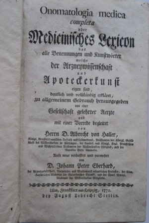 Onomatologia medica completa oder Medicinisches Lexicon das alle Benennungen und Kunstwörter welche der Arzneywissenschaft und Apothekerkunst eigen sind […]