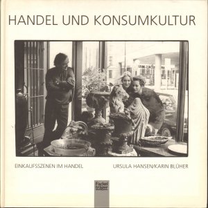 gebrauchtes Buch – Ursula Hansen (Text) – Handel und Handelskultur - Einkaufsszenen im Handel