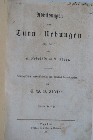 Eiselen, E. W. B. Abbildungen von Turn-Uebungen gezeichnet von H. Robolsky und A. Töppe. Durchgesehen, vervollständigt und geordnet herausgegeben. 2. […]