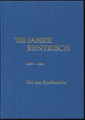 Rentrisch Ort am Spellenstein. Heimatbuch zur 700-Jahrfeier von Rentrisch (1290-1990) (700 Jahre Rentrisch)