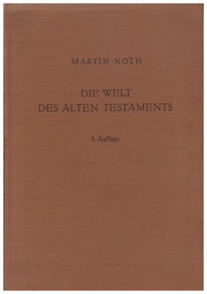 Die Welt des Alten Testaments. Einführung in die Grenzgebiete der alttestamentlichen Wissenschaft. Zweite Reihe Theologischer Hilfsbücher, Band 3