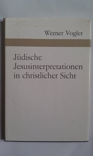 Jüdische Jesusinterpretationen in christlicher Sicht