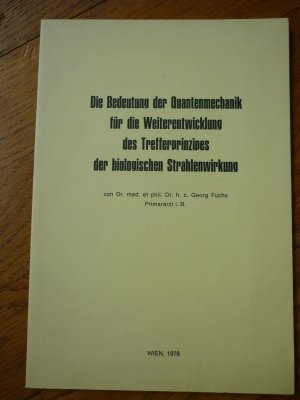 die bedeutung der quantenmechanik für die weiterentwicklung des trefferprinzipes der biologischen strahlenwirkung. signiert!