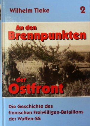 gebrauchtes Buch – Wilhelm Tieke – An den Brennpunkten der Ostfront . Band 2: Die Geschichte des finnischen Freiwilligen-Bataillons der Waffen-SS