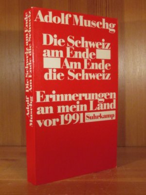 Die Schweiz am Ende. Am Ende die Schweiz. Erinnerungen an mein Land vor 1991 (signiertes Widmungsexemplar)..