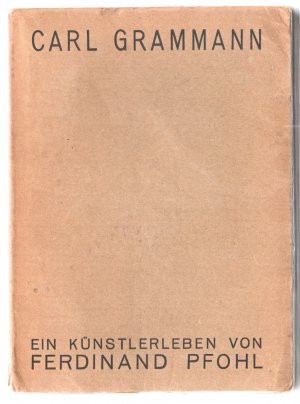 Carl Grammann. Ein Künstlerleben. Mit Briefen, Bildern, Faksimiles