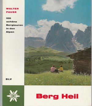 Berg Heil. 100 schöne Bergtouren in den Alpen.