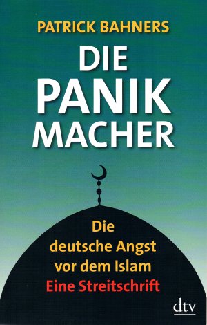 Die Panikmacher - Die deutsche Angst vor dem Islam Eine Streitschrift (ISBN 9788205410886)