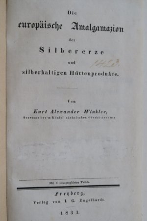 Winkler, Kurt Alexander. Die europäische Amalgamazion der Silbererze und silberhaltigen Hüttenprodukte. Erste Ausgabe. Freyberg (Freiberg) 1833. * Mit […]