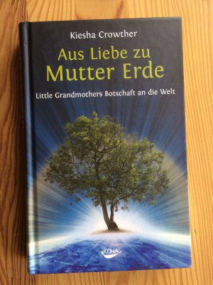 Aus Liebe Zu Mutter Erde Little Grandmothers Botschaft An Die Kiesha Crowther Buch Gebraucht Kaufen A02jmcdz01zzs