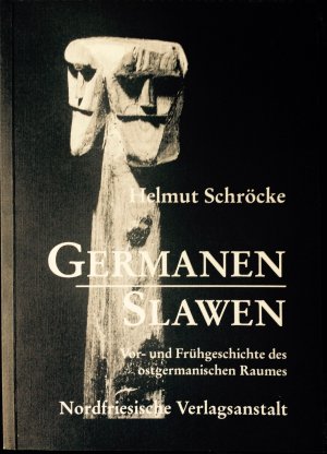 Germanen - Slawen. Vor- und Frühgeschichte des ostgermanischen Raumes