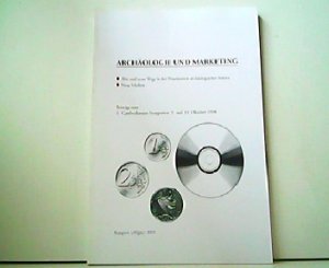 Archäologie und Marketing. Alte und neue Wege in der Präsentation archäologischer Stätten. Neue Medien. Beiträge zum 3. Cambodunum-Symposium 9. und 10. Oktober 1998.