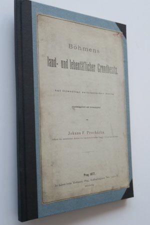 Prochazka, J. F. Böhmens land- und lehentäflicher Grundbesitz. Auf Grundlage authentischer Daten zusammengestellt und herausge- geben. Erste Ausgabe. […]