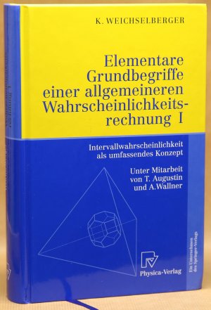 Elementare Grundbegriffe einer allgemeineren Wahrscheinlichkeitsrechnung I - Intervallwahrscheinlichkeit als umfassendes Konzept