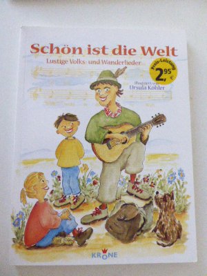 gebrauchtes Buch – Ursula Köhler, Krone Verlag – Schön ist die Welt. Lustige Volks- und Wanderlieder. Mit Noten und Illustrationen. Softcover