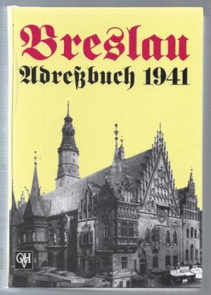 Breslau Adreßbuch 1941 [Breslauer Adreßbuch für das Jahr 1941. Unter Benutzung amtlicher Quellen]. Reprint.