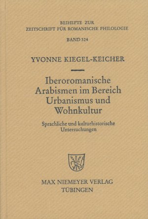 Iberoromanische Arabismen im Bereich Urbanismus und Wohnkultur. Sprachliche und kulturhistorische Untersuchungen