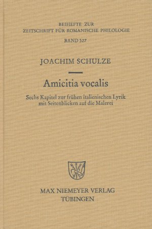 Amicitia vocalis. Sechs Kapitel zur frühen italienischen Lyrik mit Seitenblicken auf die Malerei