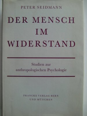 Der Mensch im Widerstand. Studien zur anthropologischen Psychologie