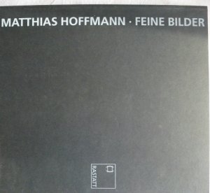 Matthias Hoffmann, feine Bilder : Ausstellung im Stadtmuseum Rastatt, 24. Oktober 1997 - 6. Januar 1998. [Hrsg. Stadt Rastatt. Red.: Stadtmuseum]