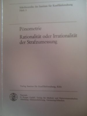 Pönometrie - Rationalität oder Irrationalität der Strafzumessung. mit Beitr. von ..., Institut für Konfliktforschung <Köln>: Schriftenreihe des Instituts für Konfliktforschung ; H. 3Div. Autoren (Dreher, Eduard; Walter Grasnick, Wilhelm Haddenhorst u. a.)