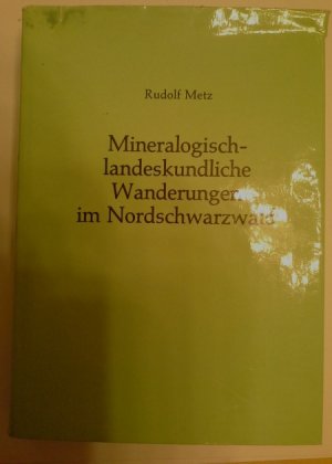 gebrauchtes Buch – Rudolf Metz – Mineralogisch-landeskundliche Wanderungen im Nordschwarzwald Besonders in dessen alten Bergbaurevieren