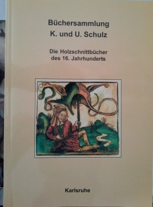 Büchersammlung K. und U. Schulz: Die Holzschnittbücher des 16. Jahrhunderts